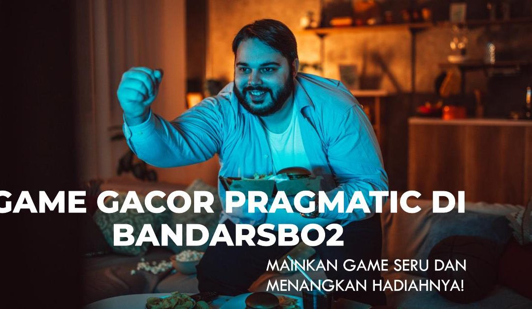 Game Gacor Pragmatic di Bandarsbo2